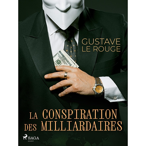 La Conspiration des Milliardaires / La Conspiration des Milliardaires Bd.1, Gustave Le Rouge