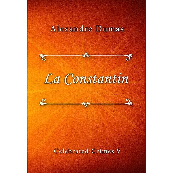 La Constantin / Celebrated Crimes series Bd.9, Alexandre Dumas