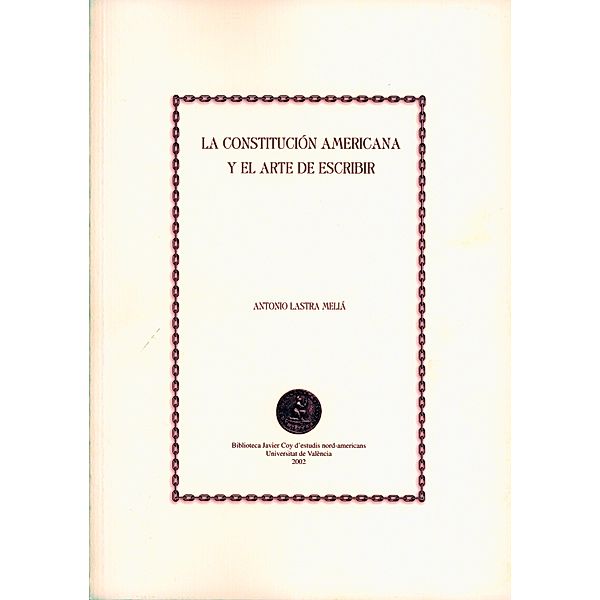 La Constitución americana y el arte de escribir / Biblioteca Javier Coy d'Estudis Nord-Americans, Antonio Lastra Meliá