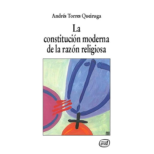 La constitución moderna de la razón religiosa / Nuevos desafíos, Andrés Torres Queiruga