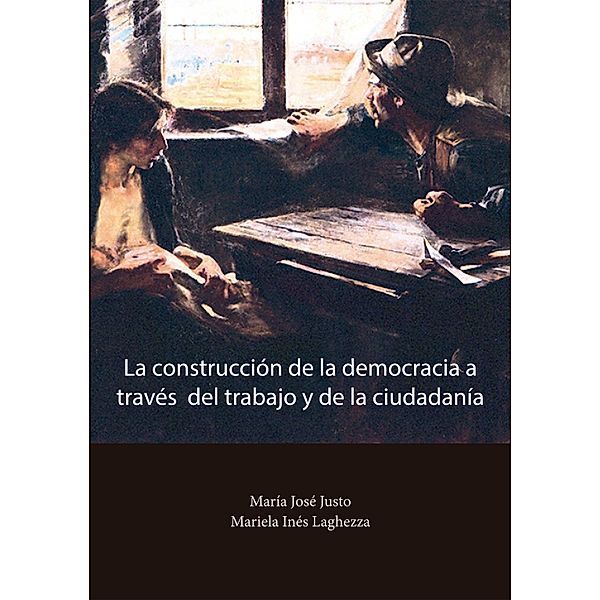 La construcción de la democracia a través del trabajo y de la ciudadanía, María José Justo, Mariela Inés Laghezza