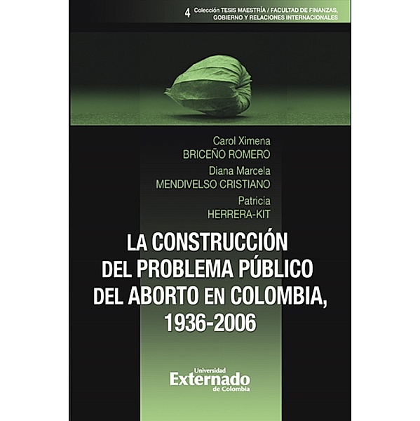 La construcción del problema público del aborto en Colombia, 1936-2006, Carol Ximena Briceño Romero, Diana Marcela Mendivelso Cristiano, Patricia Herrera