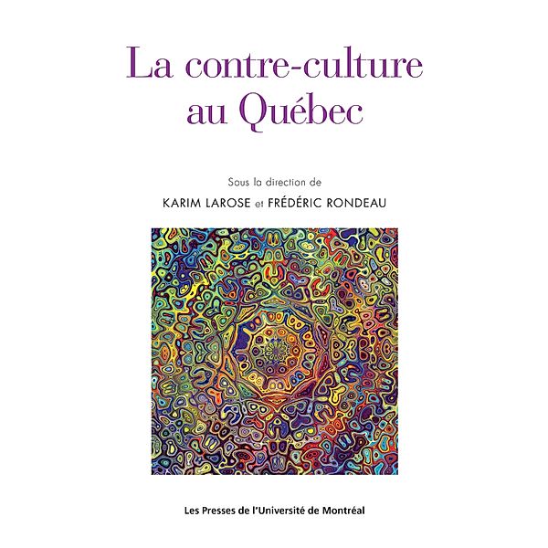 La contre-culture au Québec, Frédéric Rondeau, Karim Larose