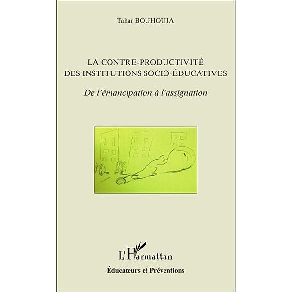 La contre-productivite des institutions socio-educatives / Hors-collection, Tahar Bouhouia