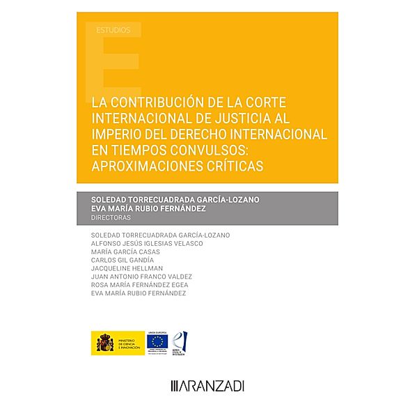 La contribución de la Corte Internacional de Justicia al imperio del Derecho Internacional en tiempos convulsos: aproximaciones críticas / Estudios, Soledad Torrecuadrada García-Lozano, Eva María Rubio Fernández