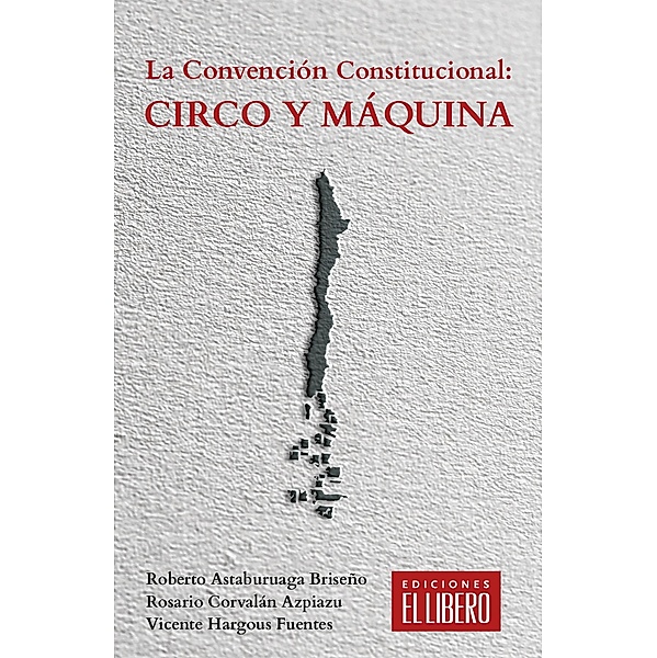 La Convención Constitucional: Circo y máquina, Roberto Astaburuaga Briseño, Rosario Corvalán Azpiazu, Vicente Hargous Fuentes