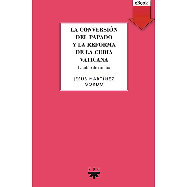La conversión del papado y la reforma de la curia vaticana / GS, Jesús Martínez Gordo