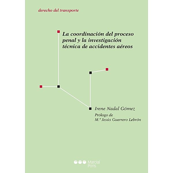 La coordinación del proceso penal y la investigación técnica de accidentes aéreos / Monografías de derecho de transporte, Irene Nadal Gómez