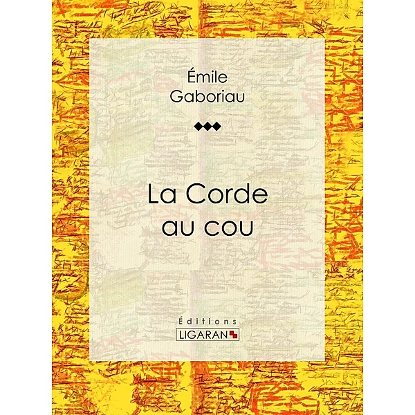 La Corde au cou, Ligaran, Émile Gaboriau