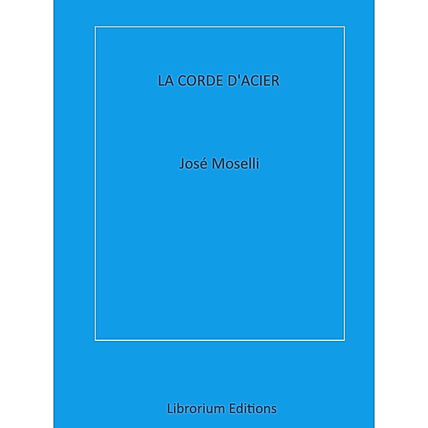 La Corde d'Acier, José Moselli