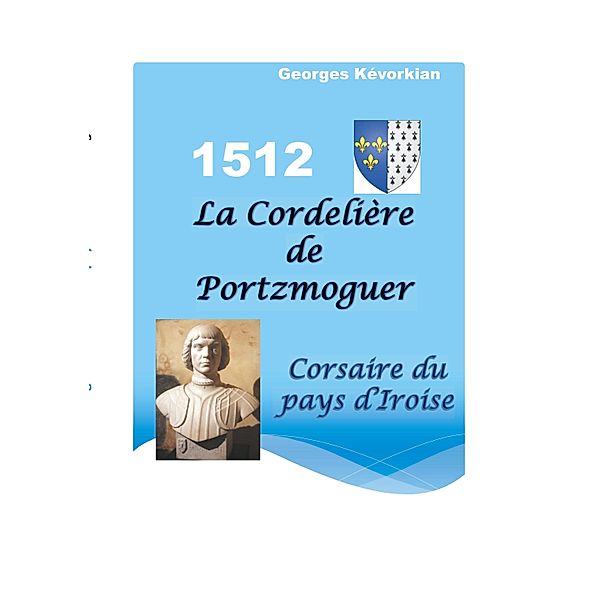 La Cordelière de Portzmoguer - Corsaire du Pays d'Iroise, Georges Kévorkian