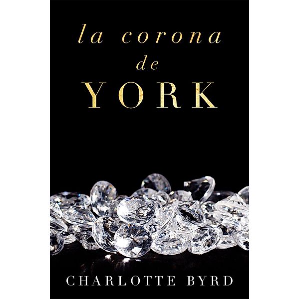La corona de York (La Casa de York, #2) / La Casa de York, Charlotte Byrd