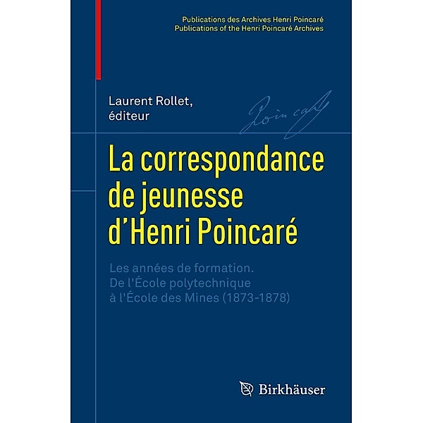La correspondance de jeunesse d'Henri Poincaré / Publications des Archives Henri Poincaré Publications of the Henri Poincaré Archives