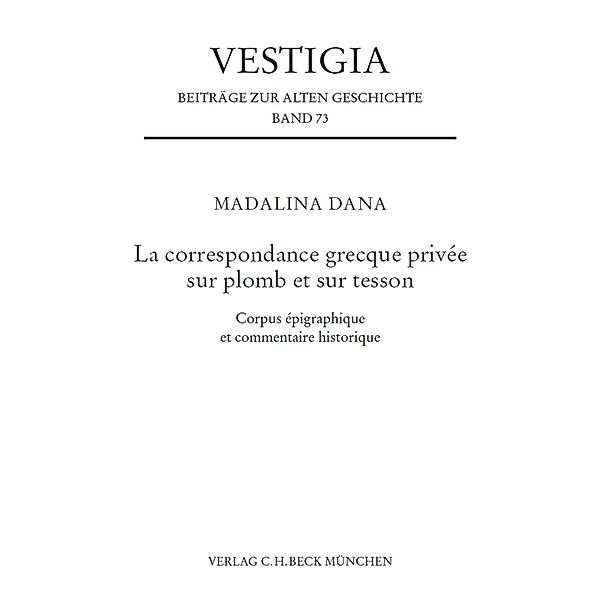 La correspondance grecque privée sur plomb et sur tesson / Vestigia Bd.73, Madalina Dana
