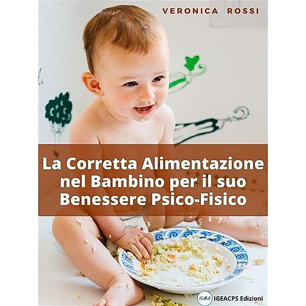 La Corretta Alimentazione nel Bambino per il suo Benessere Psico-Fisico, Veronica Rossi