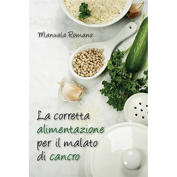La corretta alimentazione per il malato di cancro, Manuela Romano