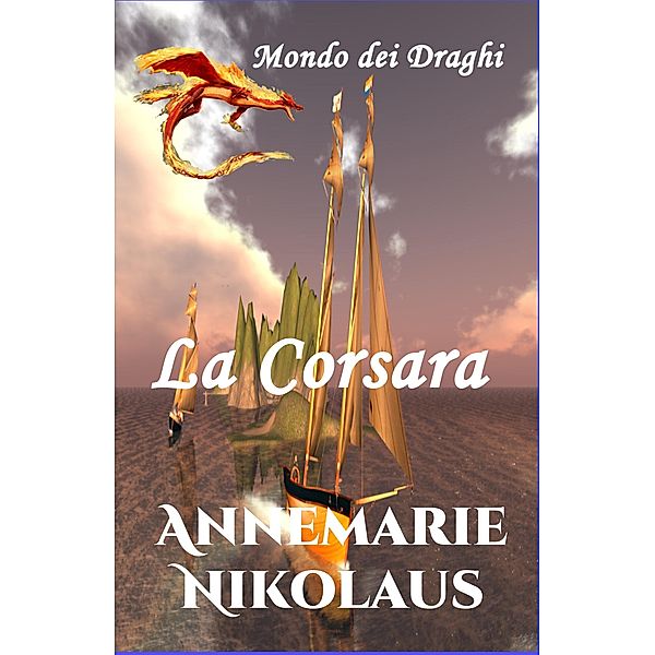 La Corsara / Mondo dei Draghi Bd.1, Annemarie Nikolaus