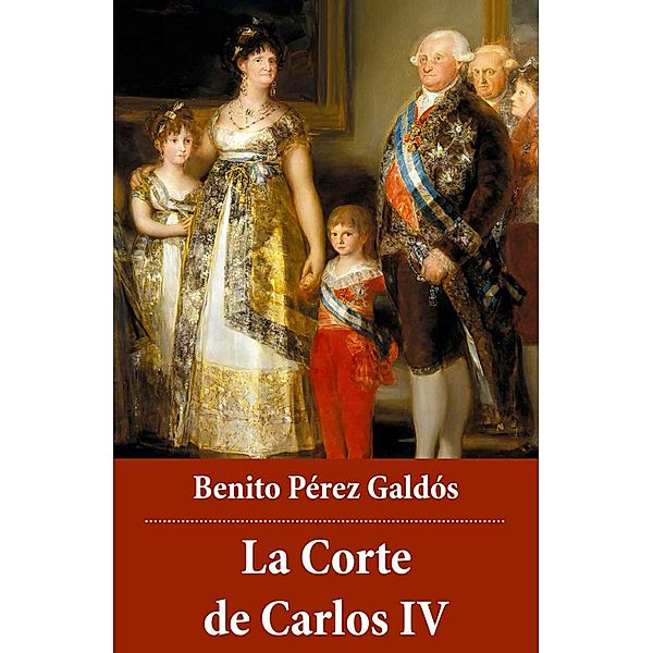 La Corte de Carlos IV, Benito Pérez Galdós