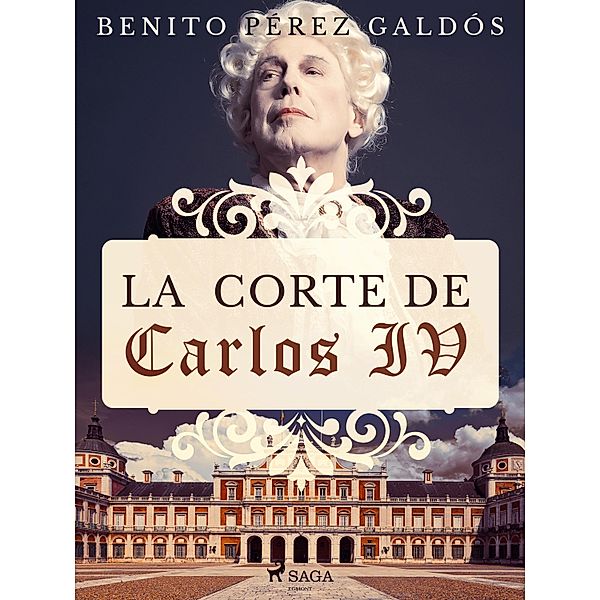 La corte de Carlos IV, Benito Pérez Gáldos