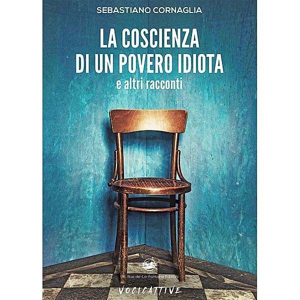 La coscienza di un povero idiota e altri racconti / Voci cattive, Sebastiano Cornaglia