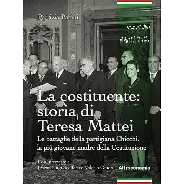 La costituente: storia di Teresa Mattei / Saggio, Patrizia Pacini