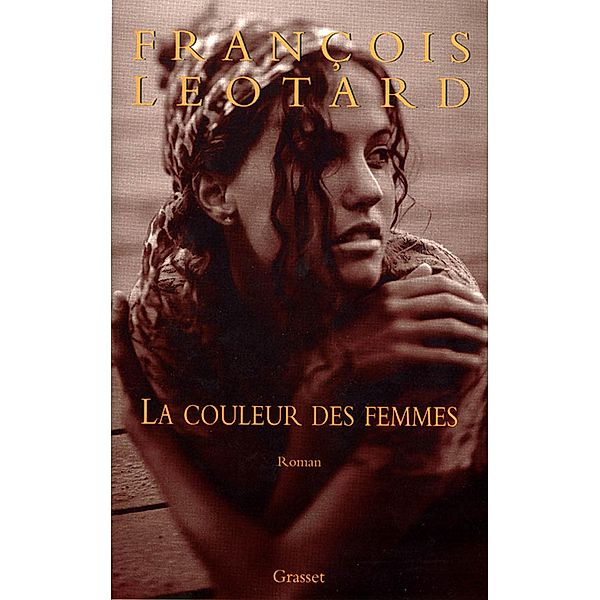 La couleur des femmes / Littérature Française, François Léotard