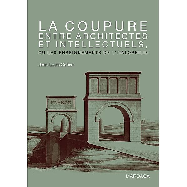 La coupure entre architectes et intellectuels, ou les enseignements de l'Italophilie, Jean-Louis Cohen