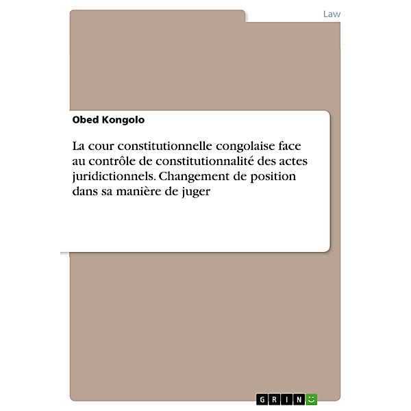 La cour constitutionnelle congolaise face au contrôle de constitutionnalité des actes juridictionnels. Changement de position dans sa manière de juger, Obed Kongolo