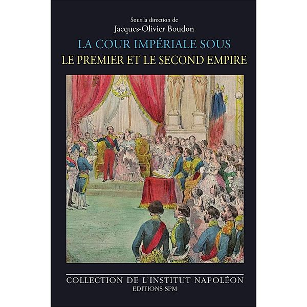 La cour imperiale sous le Premier et le Second Empire, Boudon Jacques-Olivier Boudon