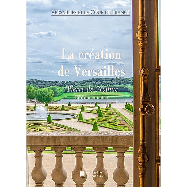 La création de Versailles, Pierre De Nolhac