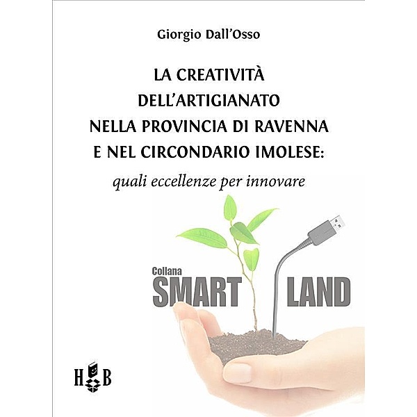 La creatività dell'artigianato nella provincia di Ravenna e nel Circondario Imolese / Smart Land, Giorgio Dall'Osso