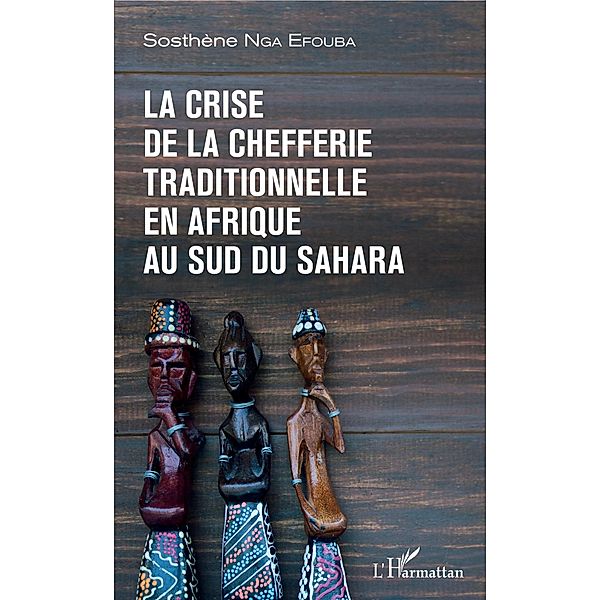 La crise de la chefferie traditionnelle en Afrique au sud du Sahara, Nga Efouba Sosthene Nga Efouba