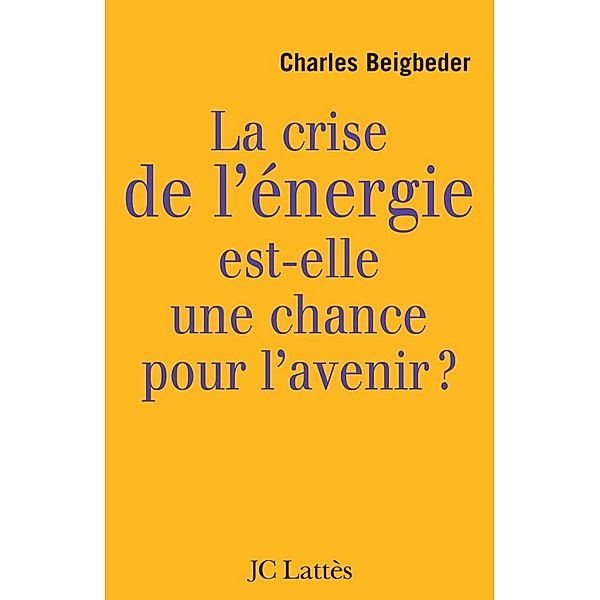 La crise de l'énergie est-elle une chance pour l'avenir ? / Essais et documents, Charles Beigbeder