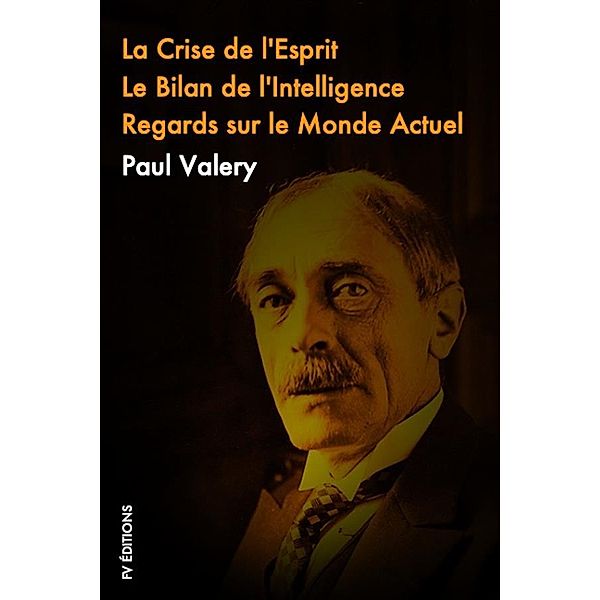 La crise de L’esprit, Le Bilan de l’Intelligence, Regards sur le monde actuel, Paul Valéry