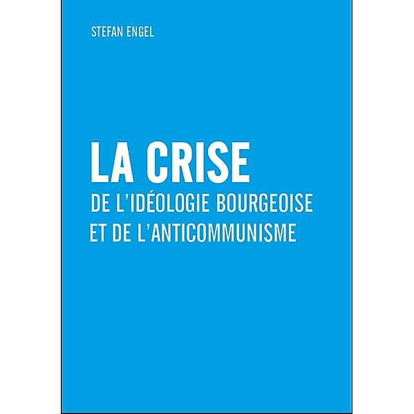 La crise de l'idéologie bourgeoise et de l'anticommunisme, Stefan Engel