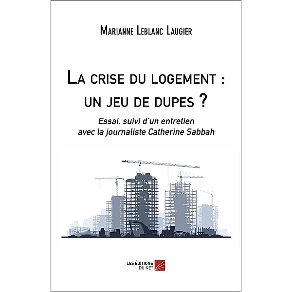 La crise du logement : un jeu de dupes ? / Les Editions du Net, Leblanc Laugier Marianne Leblanc Laugier