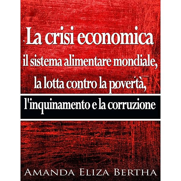 La crisi economica: Il sistema alimentare mondiale, Amanda Eliza Bertha
