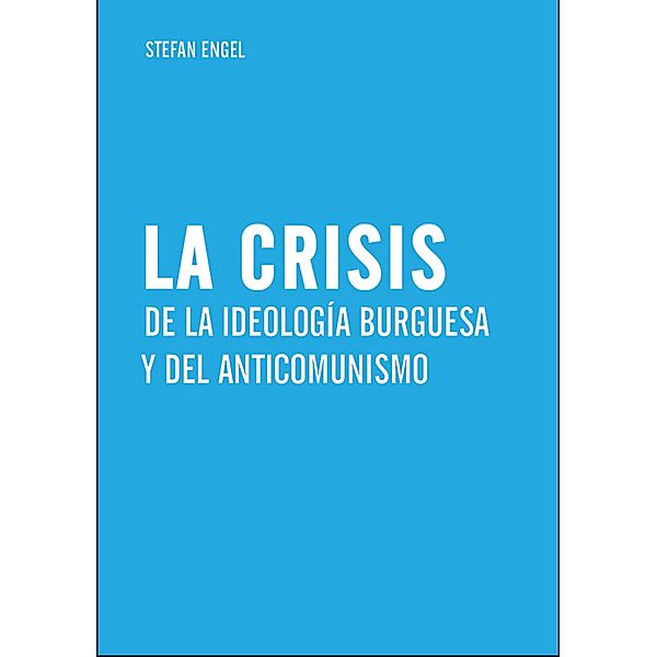 La crisis de la ideología burguesa y del anticomunismo, Stefan Engel