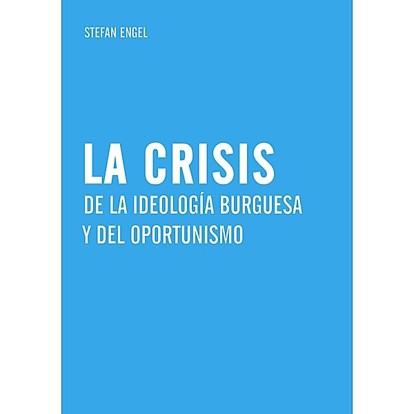 La crisis de la ideología burguesa  y del oportunismo, Stefan Engel