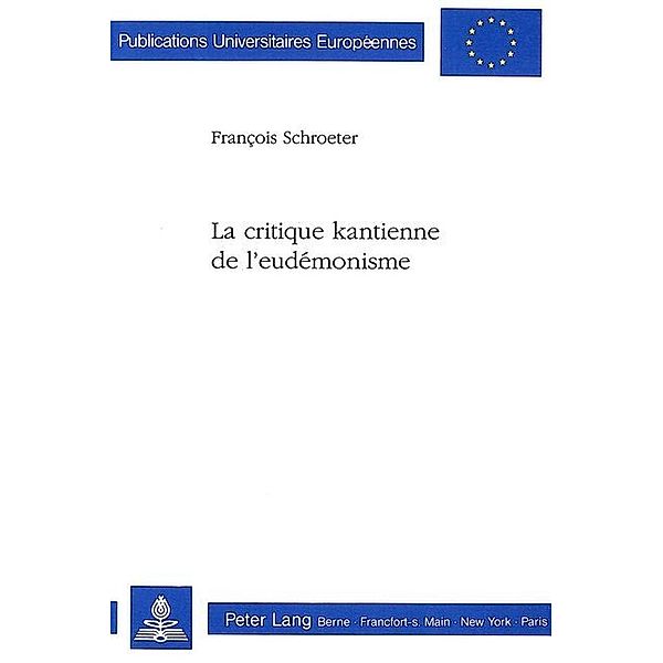 La critique kantienne de l'eudémonisme, François Schroeter