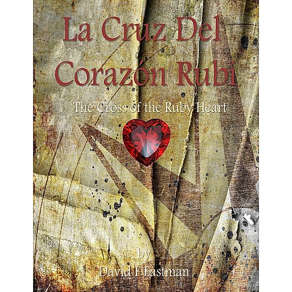 La Cruz Del Corazon Rubi' (The Cross of the Ruby Heart), David F Eastman