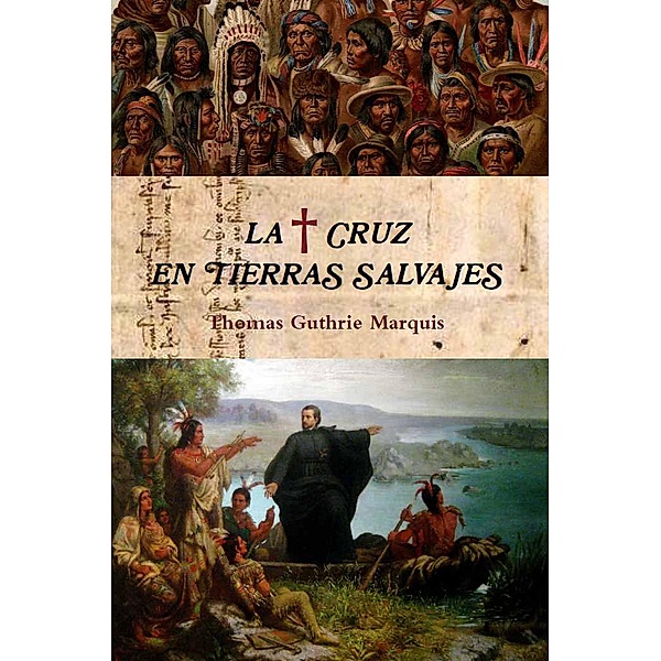 La Cruz en tierras salvajes (Colección Santos, #2) / Colección Santos, Thomas Guthrie Marquis