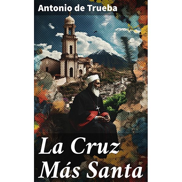 La Cruz Más Santa, Antonio de Trueba