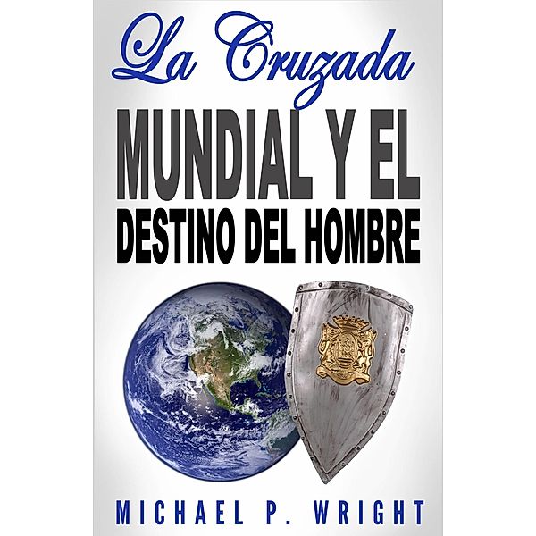 La Cruzada Mundial y el Destino del Hombre / Revival Waves of Glory, Michael P Wright