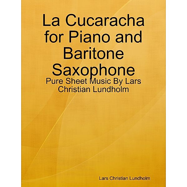 La Cucaracha for Piano and Baritone Saxophone - Pure Sheet Music By Lars Christian Lundholm, Lars Christian Lundholm