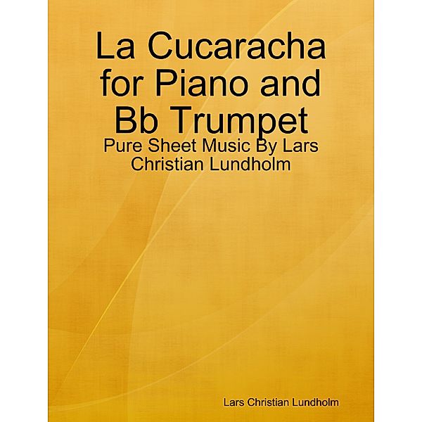 La Cucaracha for Piano and Bb Trumpet - Pure Sheet Music By Lars Christian Lundholm, Lars Christian Lundholm