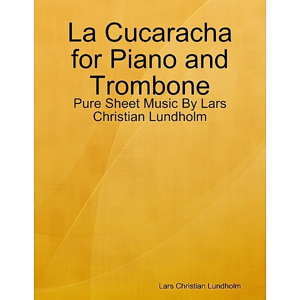 La Cucaracha for Piano and Trombone - Pure Sheet Music By Lars Christian Lundholm, Lars Christian Lundholm