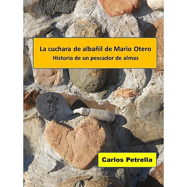 La cuchara de albañil de Mario Otero - Historia de un pescador de almas (Historias de pescadores de almas) / Historias de pescadores de almas, Carlos Petrella