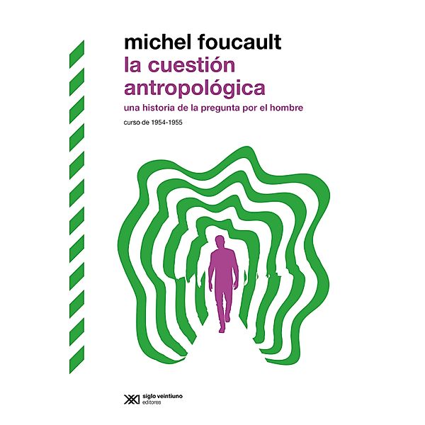 La cuestión antropológica / Biblioteca Clásica de Siglo Veintiuno, Michel Foucault