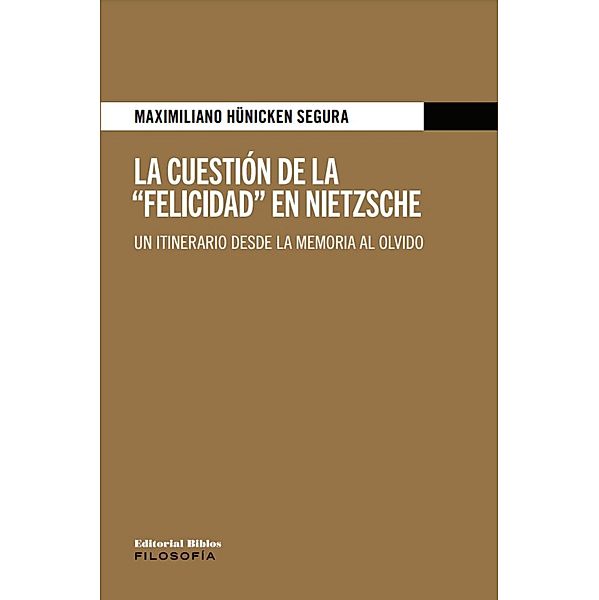 La cuestión de la Felicidad en Nietzsche / Filosofía, Maximiliano Hünicken Segura